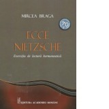 Ecce Nietzsche. Exercitiu de lectura hermeneutica - Mircea Braga