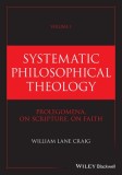 Systematic Philosophical Theology, Volume 1: Prolegomena, on Scripture, on Faith