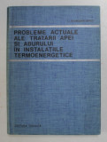 PROBLEME ACTUALE ALE TRATARII APEI SI ABURULUI IN INSTALATIILE TERMOENERGETICE de I. STANISAVLIEVICI , 1969
