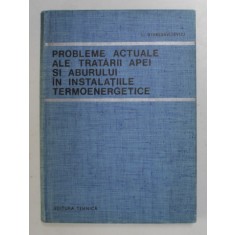 PROBLEME ACTUALE ALE TRATARII APEI SI ABURULUI IN INSTALATIILE TERMOENERGETICE de I. STANISAVLIEVICI , 1969