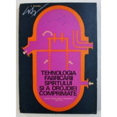 TEHNOLOGIA FABRICARII SPIRTULUI SI A DROJDIEI COMPRIMATE - MANUAL PENTRU SCOLILE PROFESIONALE , ANII I si II de V . ROTARU , 1972