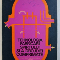 TEHNOLOGIA FABRICARII SPIRTULUI SI A DROJDIEI COMPRIMATE - MANUAL PENTRU SCOLILE PROFESIONALE , ANII I si II de V . ROTARU , 1972