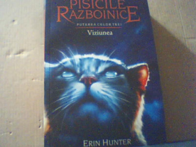 Erin Hunter- PISICILE RAZBOINICE/ PUTEREA CELOR TREI / VIZIUNEA/ Cartea a XIII-a foto