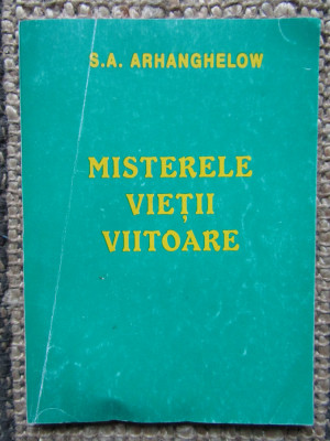 MISTERELE VIETII VIITOARE de S.A . ARHANGHELOW , 1997 foto