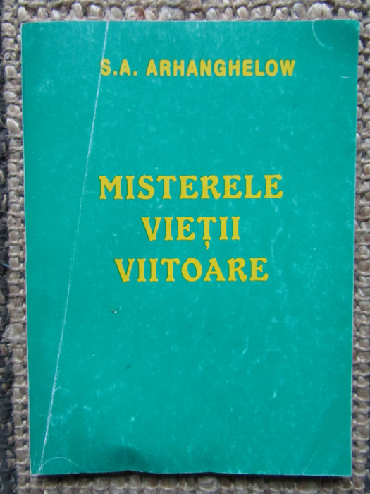 MISTERELE VIETII VIITOARE de S.A . ARHANGHELOW , 1997