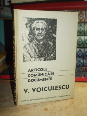 V. VOICULESCU - ARTICOLE , COMUNICARI , DOCUMENTE ( VOL. 1 ) , BUZAU , 1974 * foto