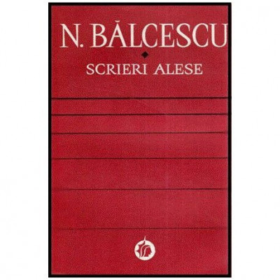 Nicolae Balcescu - Scrieri Alese - 113434 foto