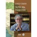 Talpra &aacute;ll&aacute;s Trianon ut&aacute;n (m&aacute;sodik, jav&iacute;tott kiad&aacute;s) - Interj&uacute;k, essz&eacute;k, tanulm&aacute;nyok - Szak&aacute;ly S&aacute;ndor