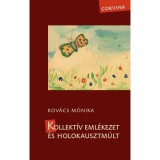 Kollekt&iacute;v eml&eacute;kezet &eacute;s holokausztm&uacute;lt - Kov&aacute;cs M&oacute;nika