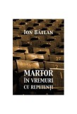 Martor &icirc;n vremuri cu repetenți Roman Paperback Ion B&acirc;tlan Beletristica Carti Tritonic
