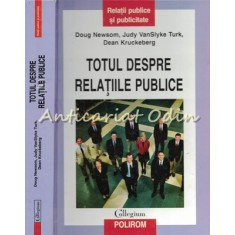 Totul Despre Relatiile Publice - Doug Newsom, Judy VanSlyke Turk