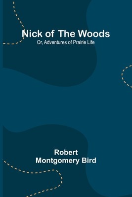 Nick of the Woods; Or, Adventures of Prairie Life foto