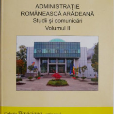 Administratie romaneasca aradeana. Studii si comunicari, vol. II – Doru Sinaci, Emil Arbonie (coord.)