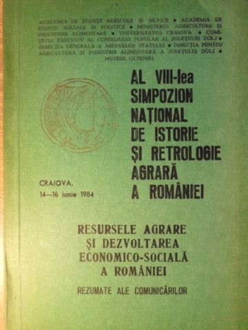 AL VIII-LEA SIMPOZION NATIONAL DE ISTORIE SI RETROLOGIE AGRARA A ROMANIEI-COLECTIV-127418