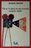 CE-AR FI DACA NE-AM INVENTA PROPRIA VIATA?-JACQUES SALOME-344710