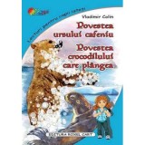Povestea ursului cafeniu. Povestea crocodilului care plangea &ndash; Vladimir Colin