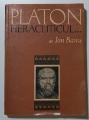 Ion Banu - Platon Heracliticul (Contribu?ie la istoria dialecticii) foto