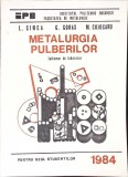 Metalurgia Pulberilor - L. Cinca, G. Goras, M. Cojocaru, 1984, Institutul Politehnic Bucuresti, Carte Tehnica, Constructii