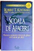 Scoala de afaceri - R. T. Kiyosaki