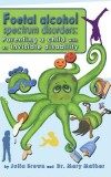 Foetal Alcohol Spectrum Disorder: Parenting a Child with an Invisible Disability