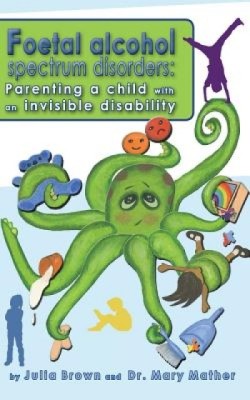 Foetal Alcohol Spectrum Disorder: Parenting a Child with an Invisible Disability foto