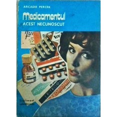 Arcadie Percek - Medicamentul, acest necunoscut