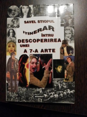INTINERAR INTRU DESCOPERIREA UNEI A 7 -A ARTE - Savel Stiopul - 572 p. foto