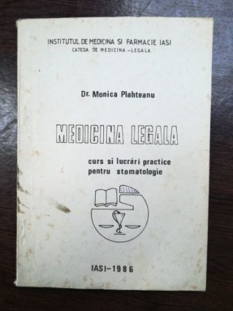 Medicina legala. Curs si lucrari practice pentru stomatologie- Monica Plahteanu