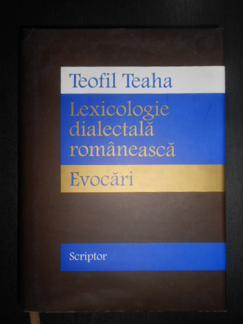 Teofil Teaha - Lexicologie dialectala romaneasca (2016, editie cartonata)