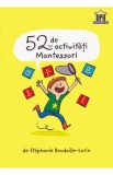 52 de Activitati Montessori - Stephanie Boudaille-Lorin - DPH