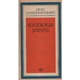 Sociologia stiintei - Eseuri sociologice despre activitatea stiintifica-tehnica