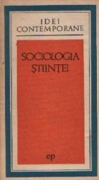 Sociologia stiintei - Eseuri sociologice despre activitatea stiintifica-tehnica foto