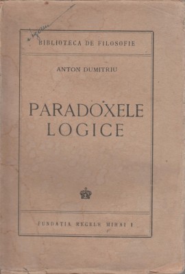 Anton Dumitriu - Paradoxele logice (editie princeps) foto