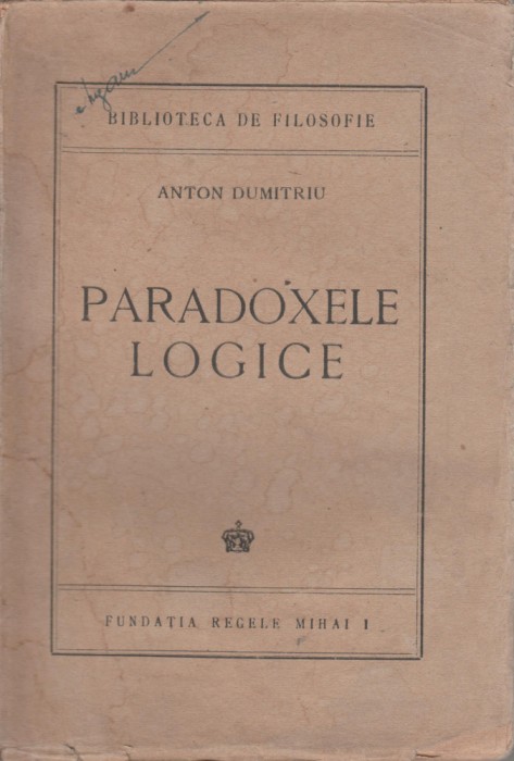 Anton Dumitriu - Paradoxele logice (editie princeps)