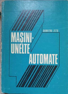 MASINI UNELTE AUTOMATE-DUMITRU ZETU foto