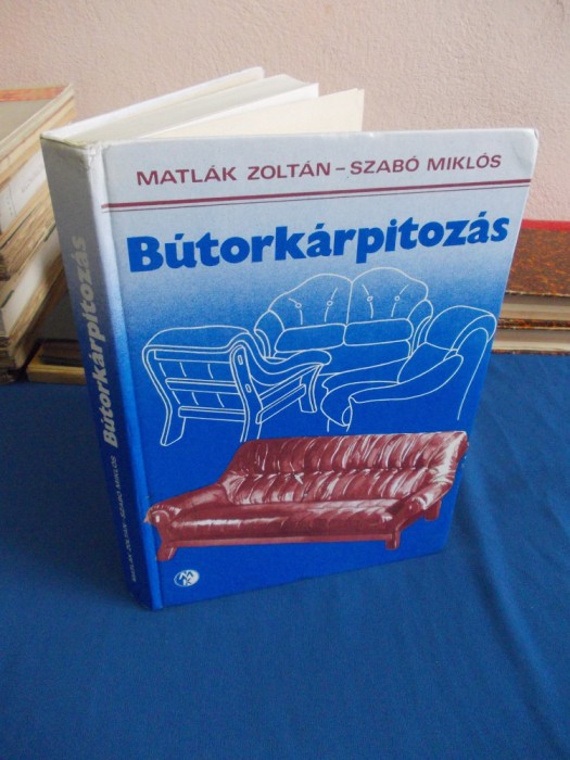 MATLAK ZOLTAN - BUTORKARPITOZAS / TAPITERIE PENTRU MOBILA , BUDAPESTA , 1984 @