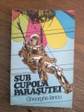 Sub cupola parasutei - Gheorghe Iancu , aviatie, parasutism / R2P2S, Alta editura
