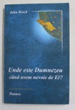 UNDE ESTE DUMNEZEU CAND AVEM NEVOIE DE EL ? de JOHN BRECK , 2007