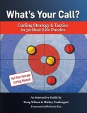 What's Your Call? Curling Strategy &amp;amp; Tactics in 50 Real-Life Puzzles: An Interactive Guide