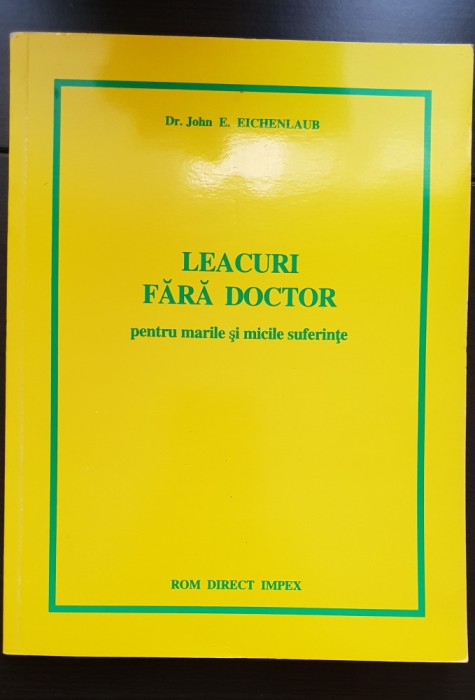 Leacuri fără doctor pentru marile și micile suferințe - John E. Eichenlaub