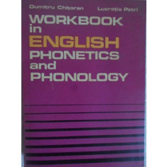 WORKBOOK IN ENGLISH PHONETICS AND PHONOLOGY-DUMITRU CHITORAN, LUCRETIA PETRI