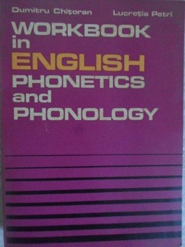 WORKBOOK IN ENGLISH PHONETICS AND PHONOLOGY-DUMITRU CHITORAN, LUCRETIA PETRI foto