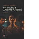 Un triunghi aproape amoros - Ramona Paunescu