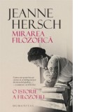 Mirarea filozofica. O istorie a filozofiei - Jeanne Hersch, Dragan Vasile
