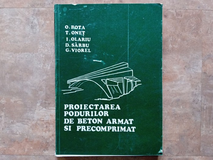PROIECTARE PODURILOR DE BETON ARMAT SI PRECOMPRIMAT - O. BOTA, T. ONET, 1978