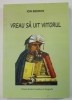 VREAU SA UIT VIITORUL de ION BEDROS , ANII &#039; 2000