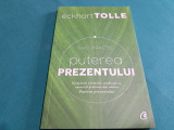 PUTEREA PREZENTULUI * GHID PRACTIC * ECKHART TOLLE / 2013 *