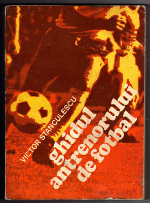 GHIDUL ANTRENORULUI DE FOTBAL VICTOR STANCULESCU ED SPORT TURISM 1982 foto