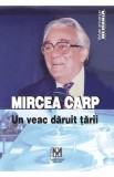 Mircea Carp, un veac daruit tarii - Cosmin Budeanca