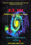 Cumpara ieftin E.T. 101. Manualul cosmic cu instructiuni pentru evolutie planetara. Indreptar pentru o situatie de urgenta. Editia Pamant - 1995 - Zoev Jho (AZ223)